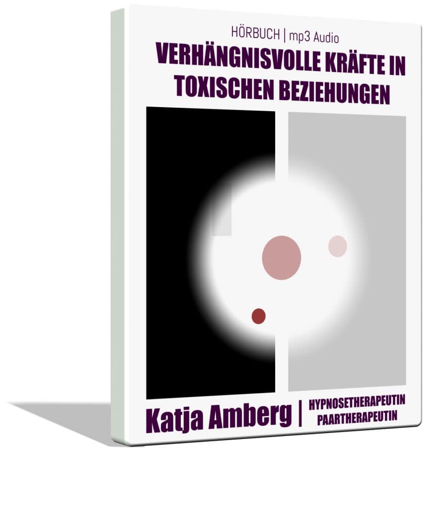 Hörbuch | Verhängnisvolle Kräfte in toxischen Beziehungen | Katja Amberg